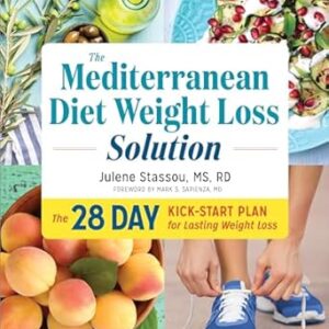 The Mediterranean Diet Weight Loss Solution: The 28-Day Kickstart Plan for Lasting Weight Loss